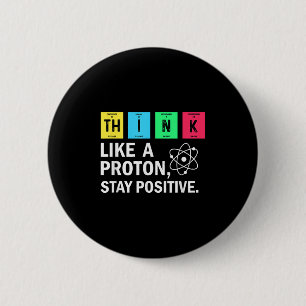 Think Like A Proton Stay Positive Funny Science  6 Cm Round Badge