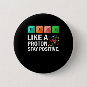 Think Like A Proton Stay Positive Funny Science 6 Cm Round Badge