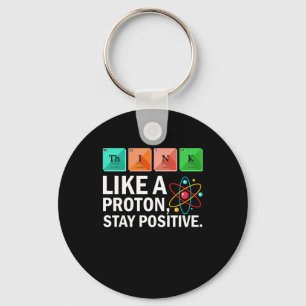 Think Like A Proton Stay Positive Funny Science Key Ring