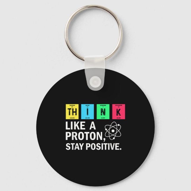 Think Like A Proton Stay Positive Funny Science  Key Ring (Front)