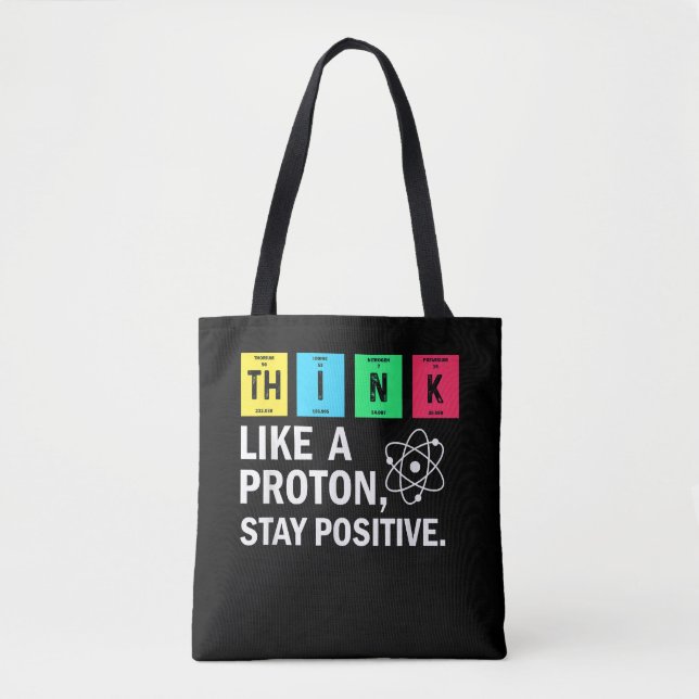 Think Like A Proton Stay Positive Funny Science Tote Bag (Front)