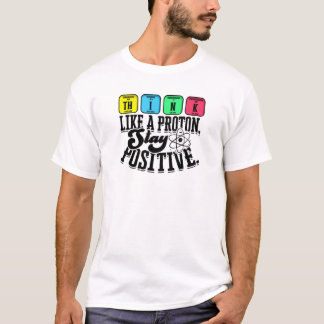 Think like a proton Stay positive - learning T-Shirt