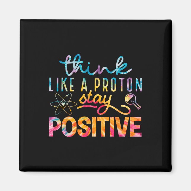 Think Like A Proton Stay Positive Periodic Table T Magnet (Front)