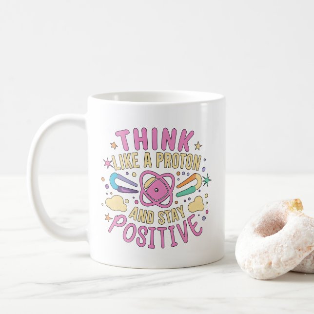 Think Like Proton Stay Positive Science Inspired Coffee Mug (With Donut)