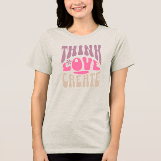 Think Love Create – Retro Minimal Inspirational Tri-Blend Shirt