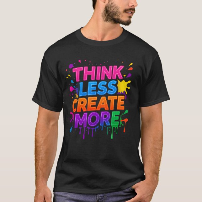 Think More or Create More | Modern Motivational T- T-Shirt (Front)
