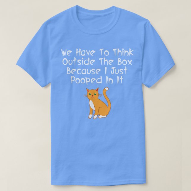 Think Outside Bo Because I Pooped In It Cat  T-Shirt (Design Front)