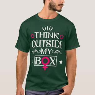 Think Outside My Bo Design For Feminists 5849 T-Shirt