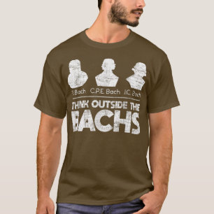 Think Outside The Bachs - Classical Music Composer T-Shirt