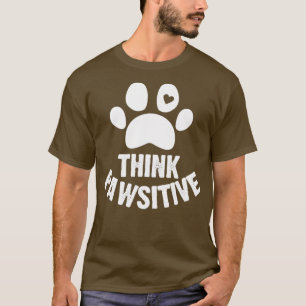 Think pawsitive funny dog paw T-Shirt