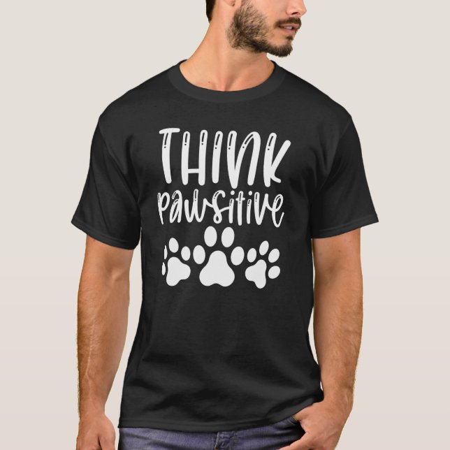 Think Pawsitive   Furry Animal T-Shirt (Front)