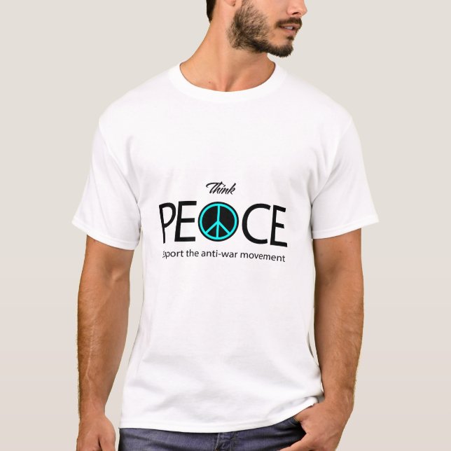 Think Peace, Anti-War, Anti-Violence T-Shirt (Front)