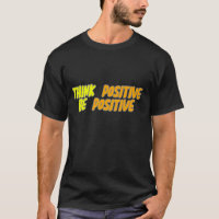 THINK POSITIVE BE POSITIVE