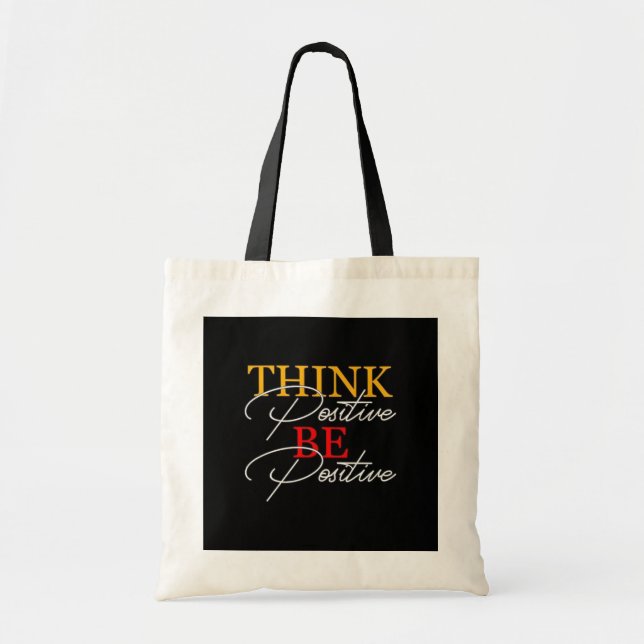 Think Positive, Be Positive Tote Bag" Bag (Front)