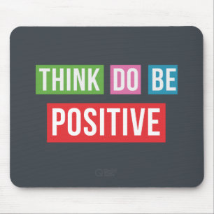 Think Positive Do Positive Be Positive Mousepad