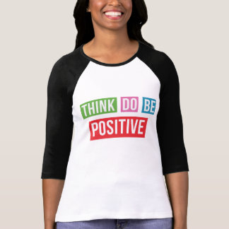 Think Positive Do Positive Inspirational Tshirt