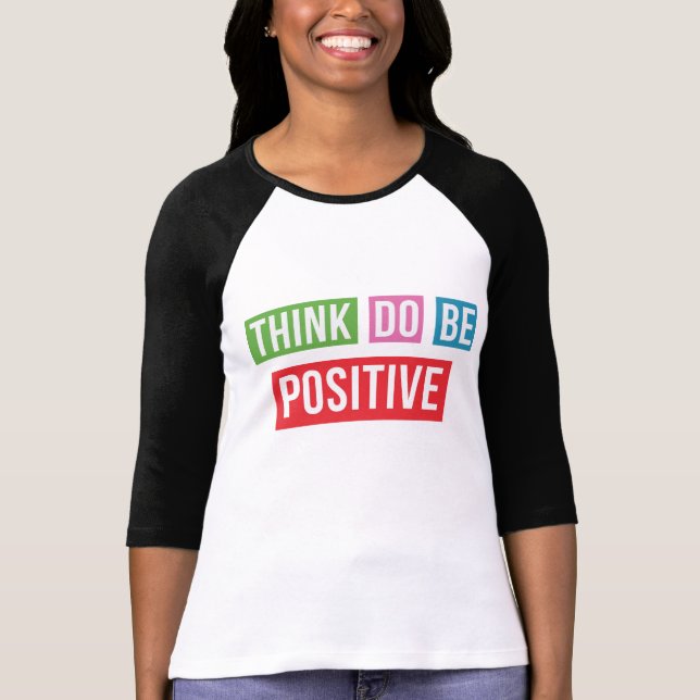 Think Positive Do Positive Inspirational Tshirt (Front)