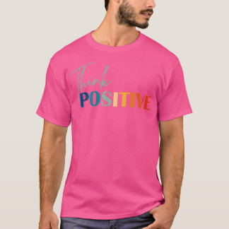 Think Positive Mental Health Matters Psychologist  T-Shirt