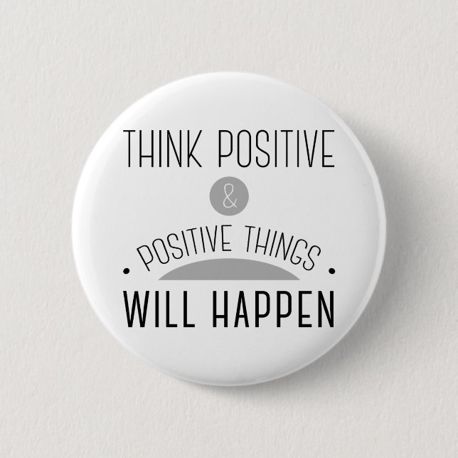 Think Positive & positive things will happen. 6 Cm Round Badge (Front)