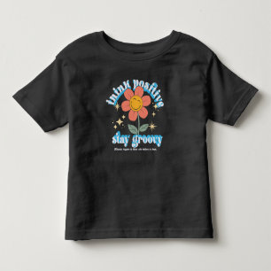 Think Positive Stay Groovy Slogan Toddler T-Shirt