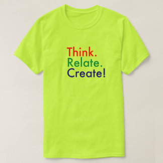 Think. Relate. Create! T-Shirt