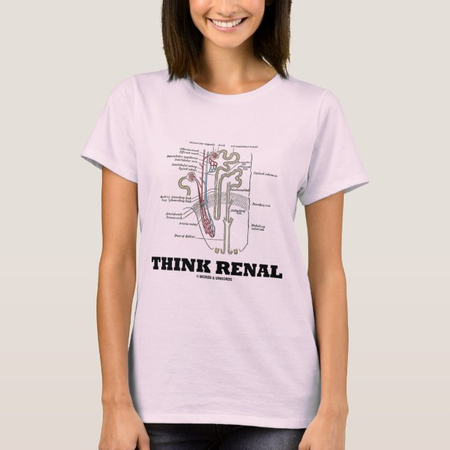 Think Renal (Kidney Nephron) T-Shirt (Front)
