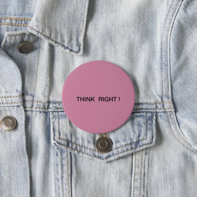 Think Right ! 7.5 Cm Round Badge (In Situ)