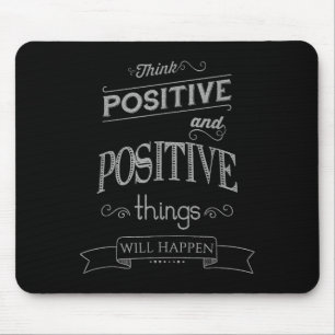 Think Sitive Things Happen Motivational  Mouse Pad