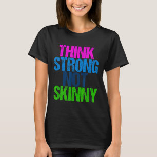 Think Strong Not Skinny Motivational Fitness  T-Shirt