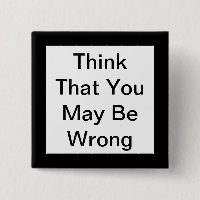 Think That You May Be Wrong Button