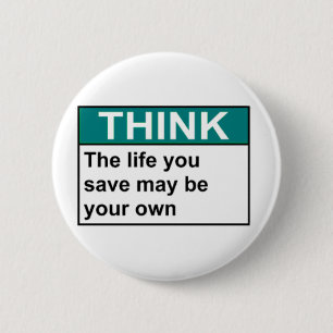 THINK The Life You Save May Be Your Own 6 Cm Round Badge