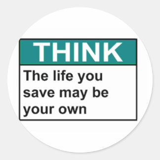 THINK The Life You Save May Be Your Own Classic Round Sticker