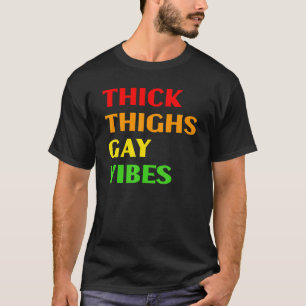 Think Thighs Gay Vibes Lgbt T-Shirt