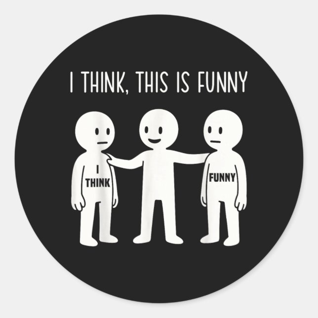 Think This Is Funny Meme Sarcastic Witty Humour Classic Round Sticker (Front)