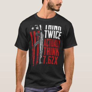 Think Twice Actually Think 7 62   Ak47 Gun Joke Ba T-Shirt