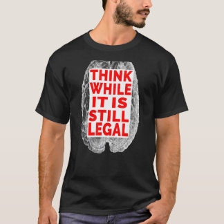 Think While It Is Still Legal Antique Brain Anatom T-Shirt