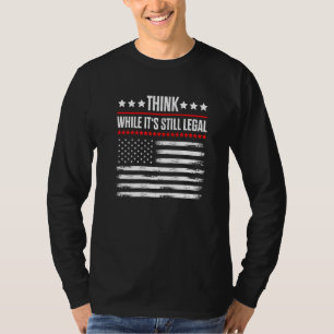 Think While It S Still Legal  6 T-Shirt