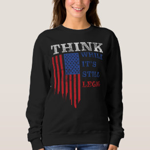 Think While It’s Still Legal: Anti-Woke Politica Sweatshirt
