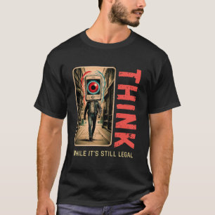 Think While It’s Still Legal Anti Woke  T-Shirt
