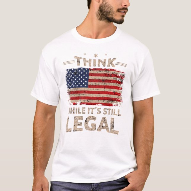 Think While It s Still Legal Men T-Shirt (Front)