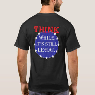 Think While It S Still Legal Political Humour Usa T-Shirt