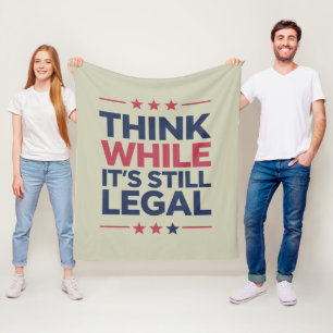 Think While It's A Still Legal Republican Gift Fleece Blanket
