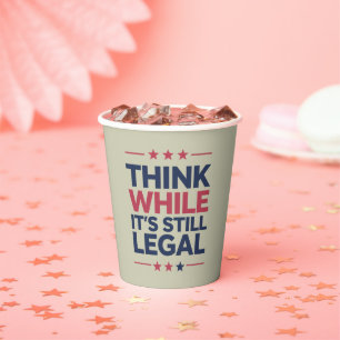 Think While It's A Still Legal Republican Gift  Paper Cups