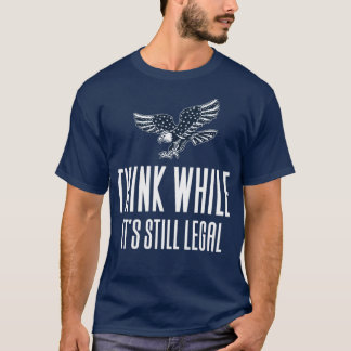 Think While Its Still Legal9 T-Shirt