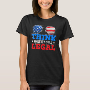 Think While It's Still Legal American Flag Politic T-Shirt