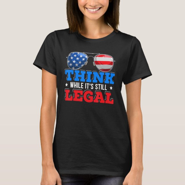 Think While It's Still Legal American Flag Politic T-Shirt (Front)