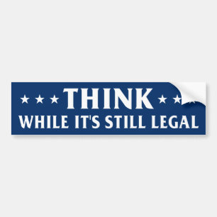 Think while it's still legal, anti censorship bump bumper sticker