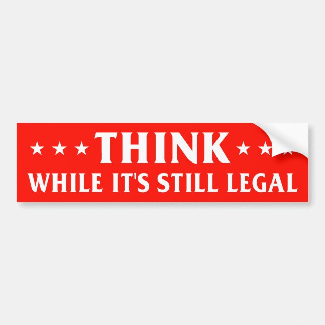 Think while it's still legal, anti censorship bumper sticker (Front)