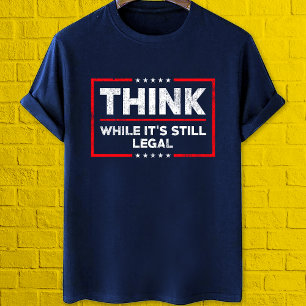 Think while it's still legal anti censorship T-Shirt