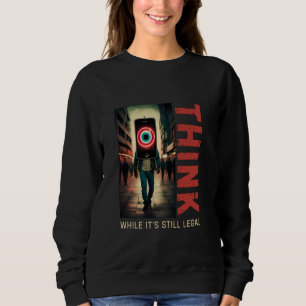 Think While It's Still Legal Anti Woke Conservativ Sweatshirt